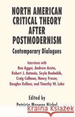 North American Critical Theory After Postmodernism: Contemporary Dialogues Nickel, P. 9780230369276 Palgrave MacMillan