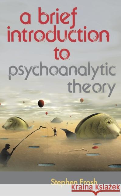 A Brief Introduction to Psychoanalytic Theory Stephen Frosh 9780230369290
