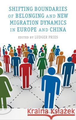 Shifting Boundaries of Belonging and New Migration Dynamics in Europe and China Ludger Pries 9780230369719