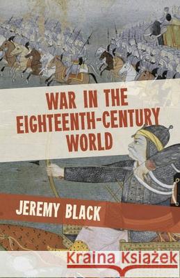 War in the Eighteenth-Century World Jeremy Black 9780230370012 PALGRAVE MACMILLAN