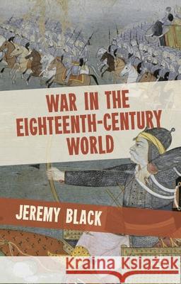 War in the Eighteenth-Century World Jeremy Black 9780230370029 Palgrave MacMillan