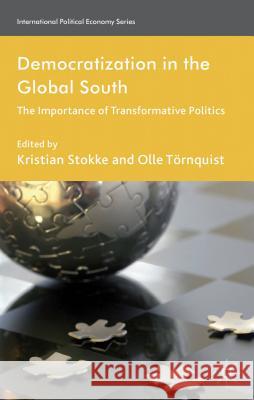 Democratization in the Global South: The Importance of Transformative Politics Stokke, K. 9780230370036
