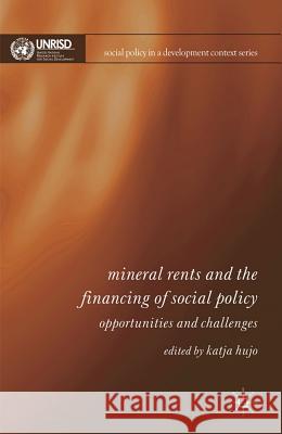 Mineral Rents and the Financing of Social Policy: Opportunities and Challenges Hujo, Katja 9780230370906