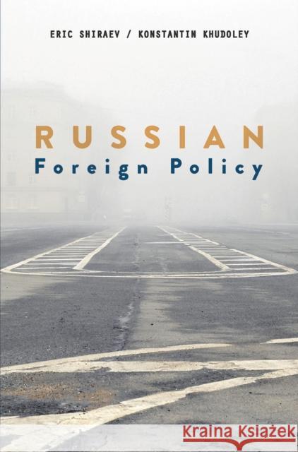 Russian Foreign Policy Eric Shiraev Konstantin Khudoley 9780230370975 Palgrave