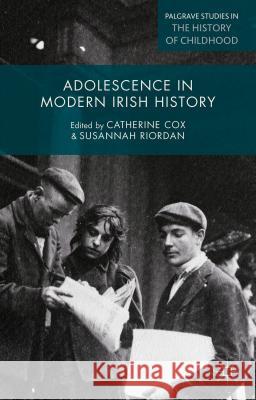 Adolescence in Modern Irish History Catherine Cox Susannah Riordan 9780230374904 Palgrave MacMillan