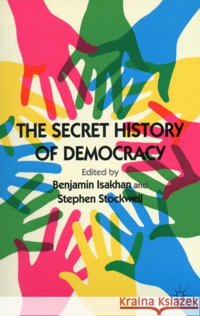 The Secret History of Democracy Benjamin Isakhan 9780230375109 PALGRAVE MACMILLAN