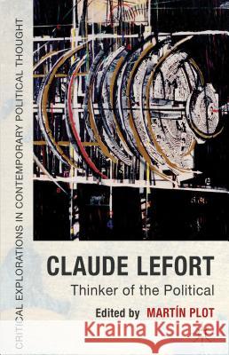 Claude Lefort: Thinker of the Political Plot, M. 9780230375574 Palgrave MacMillan