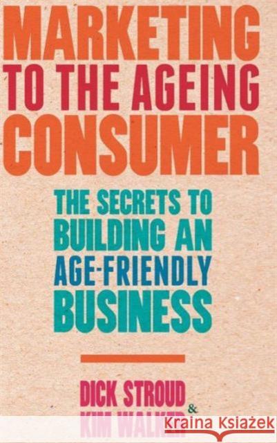 Marketing to the Ageing Consumer: The Secrets to Building an Age-Friendly Business Stroud, D. 9780230378193 Palgrave MacMillan
