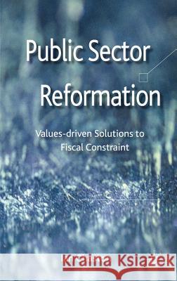 Public Sector Reformation: Values-Driven Solutions to Fiscal Constraint Chaston, Ian 9780230379343