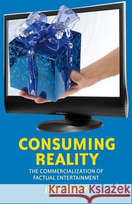 Consuming Reality: The Commercialization of Factual Entertainment Deery, J. 9780230379961 Palgrave MacMillan