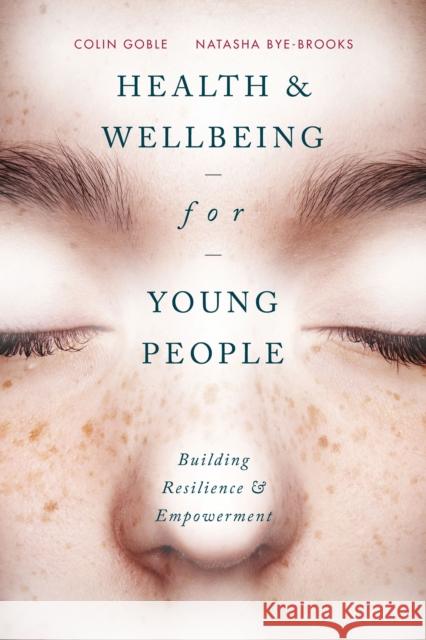 Health and Well-Being for Young People: Building Resilience and Empowerment Colin Goble Natasha Bye-Brookes 9780230390263 Palgrave MacMillan