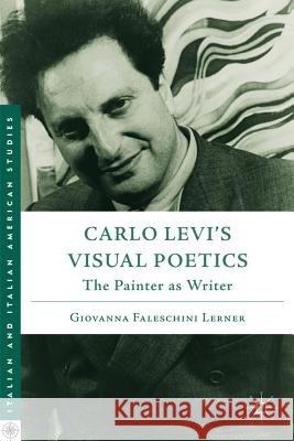 Carlo Levi's Visual Poetics: The Painter as Writer Lerner, G. 9780230390645 0