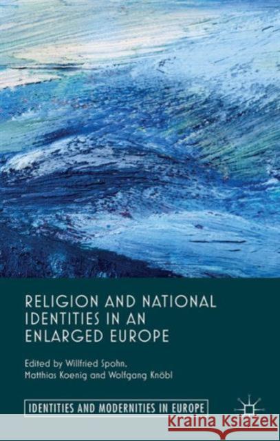 Religion and National Identities in an Enlarged Europe Willfried Spohn Matthias Koenig Wolfgang Knobl 9780230390768 Palgrave Macmillan