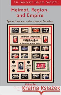 Heimat, Region, and Empire: Spatial Identities Under National Socialism Szejnmann, Claus-Christian W. 9780230391093