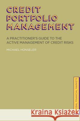 Credit Portfolio Management: A Practitioner's Guide to the Active Management of Credit Risks Hünseler, Michael 9780230391499 0