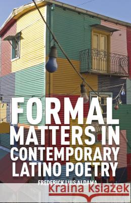 Formal Matters in Contemporary Latino Poetry Frederick Luis Aldama 9780230391635 0