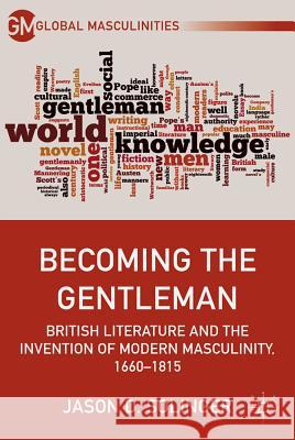 Becoming the Gentleman: British Literature and the Invention of Modern Masculinity, 1660-1815 Solinger, J. 9780230391833