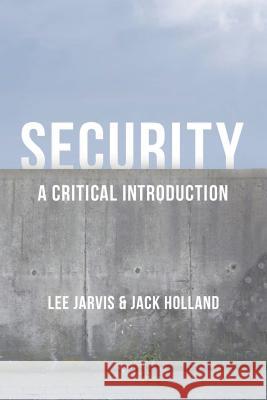 Security : A Critical Introduction Lee Jarvis Jack Holland 9780230391963