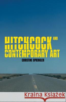 Hitchcock and Contemporary Art Christine Sprengler 9780230392151 Palgrave MacMillan