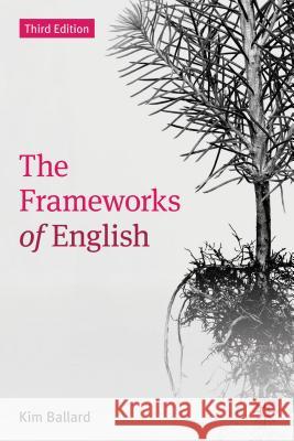 The Frameworks of English: Introducing Language Structures Kim Ballard (Formerly Esher Sixth Form College, UK) 9780230392427 Bloomsbury Publishing PLC