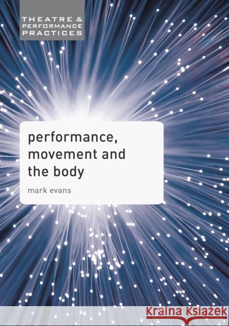 Performance, Movement and the Body Mark Evans   9780230392519 Palgrave