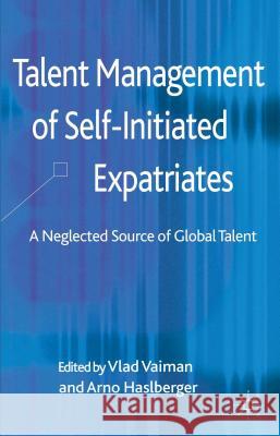 Talent Management of Self-Initiated Expatriates: A Neglected Source of Global Talent Vaiman, V. 9780230392793 Palgrave MacMillan