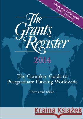 The Grants Register 2014: The Complete Guide to Postgraduate Funding Worldwide Palgrave Macmillan Ltd 9780230392854