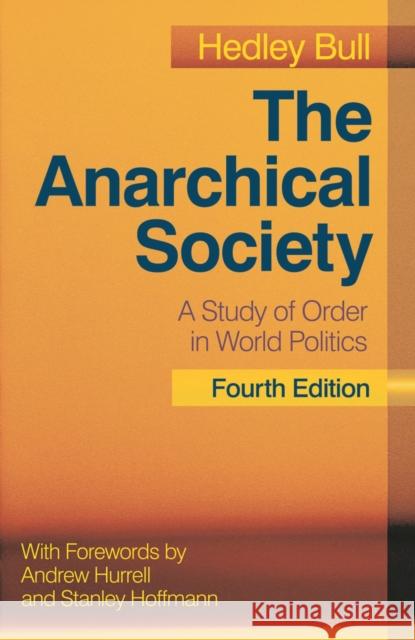 The Anarchical Society : A Study of Order in World Politics Hedley Bull 9780230393387 0
