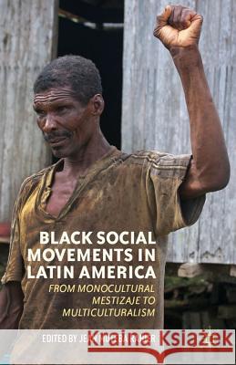 Black Social Movements in Latin America: From Monocultural Mestizaje to Multiculturalism Rahier, J. 9780230393608 Palgrave MacMillan