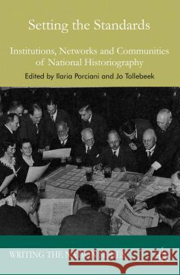 Setting the Standards: Institutions, Networks and Communities of National Historiography Porciani, I. 9780230500051 Palgrave MacMillan