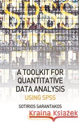 A Tool Kit for Quantitative Data Analysis: Using SPSS Sarantakos, Sotirios 9780230500457 0