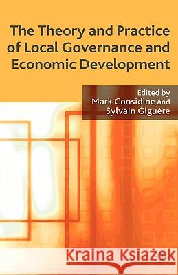 The Theory and Practice of Local Governance and Economic Development Mark Considine Sylvain Giguere 9780230500600 Palgrave MacMillan