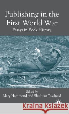Publishing in the First World War: Essays in Book History Hammond, M. 9780230500761 Palgrave MacMillan