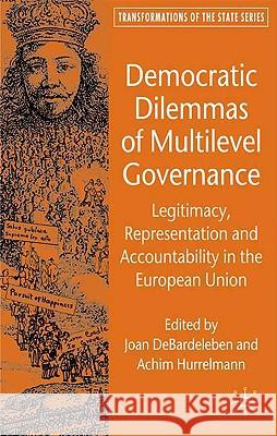 Democratic Dilemmas of Multilevel Governance: Legitimacy, Representation and Accountability in the European Union Debardeleben, J. 9780230500778 Palgrave MacMillan