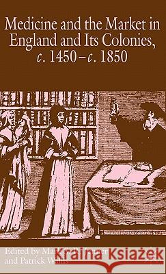 Medicine and the Market in England and Its Colonies, C.1450- C.1850 Jenner, M. 9780230506435 Palgrave MacMillan