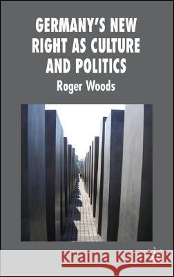 Germany's New Right as Culture and Politics Roger Woods 9780230506725 Palgrave MacMillan