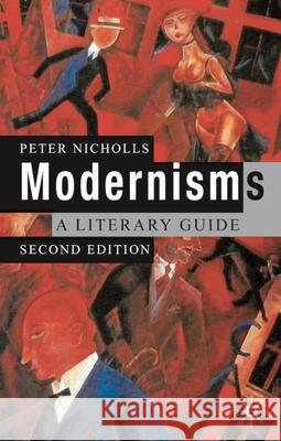 Modernisms: A Literary Guide, Second Edition Nicholls, Peter 9780230506756