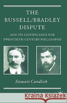 The Russell/Bradley Dispute and Its Significance for Twentieth Century Philosophy Beaney, Michael 9780230506855