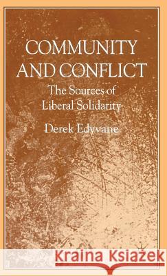 Community and Conflict: The Sources of Liberal Solidarity Edyvane, D. 9780230506862 Palgrave MacMillan