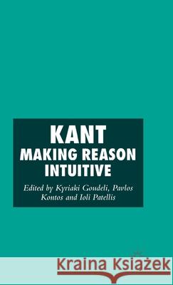 Kant: Making Reason Intuitive Goudeli, K. 9780230506893 Palgrave MacMillan