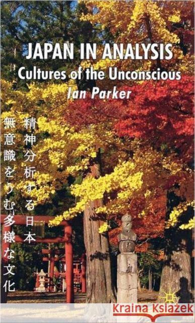 Japan in Analysis: Cultures of the Unconscious Parker, I. 9780230506916 Palgrave MacMillan