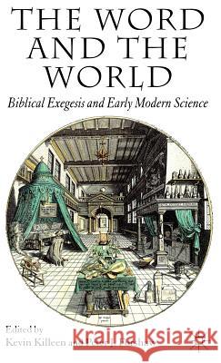 The Word and the World: Biblical Exegesis and Early Modern Science Killeen, K. 9780230507074 Palgrave MacMillan