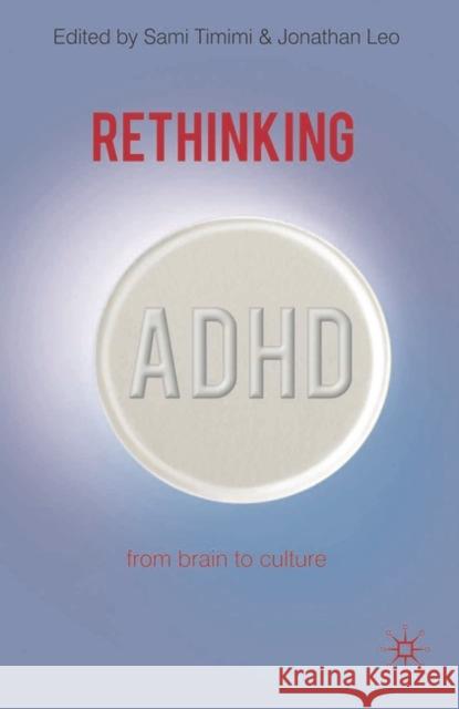 Rethinking ADHD: From Brain to Culture Sami Timimi, Jonathan Leo 9780230507128 Bloomsbury Publishing PLC