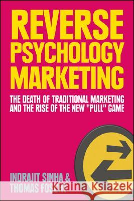 Reverse Psychology Marketing: The Death of Traditional Marketing and the Rise of the New 