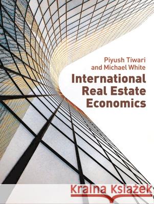 International Real Estate Economics Geoffrey Keogh Piyush Tiwari Michael White 9780230507593 Palgrave MacMillan