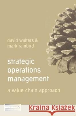 Strategic Operations Management: A Value Chain Approach Walters, David 9780230507654 0