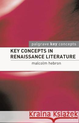 Key Concepts in Renaissance Literature M Hebron 9780230507678 0