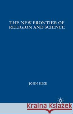The New Frontier of Religion and Science: Religious Experience, Neuroscience, and the Transcendent Hick, J. 9780230507715 Palgrave MacMillan