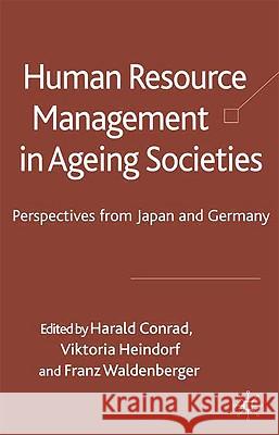 Human Resource Management in Ageing Societies: Perspectives from Japan and Germany Conrad, Harald 9780230515451