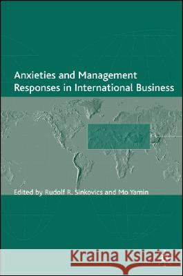 Anxieties and Management Responses in International Business Mo Yamin Rudolf Sinkovics Rudolf R. Sinkovics 9780230515567 Palgrave MacMillan